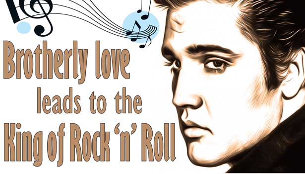 Brotherly love leads to the King of Rock ‘n’ Roll